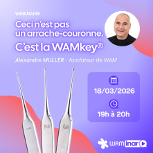 [A déjà eu lieu] Webinaire GRATUIT - Ceci n'est pas un arrache-couronne : c'est la WAMkey® - 18 mars 2026