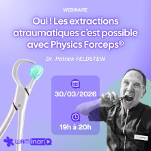 [A déjà eu lieu] Webinaire GRATUIT - Oui ! Les extractions atraumatiques c'est possible avec PHYSICS FORCEPS®